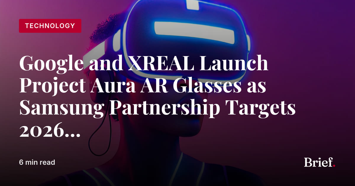 Google and XREAL Launch Project Aura AR Glasses as Samsung Partnership ...