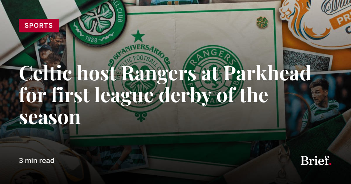 Celtic host Rangers at Parkhead for first league derby of the season ...
