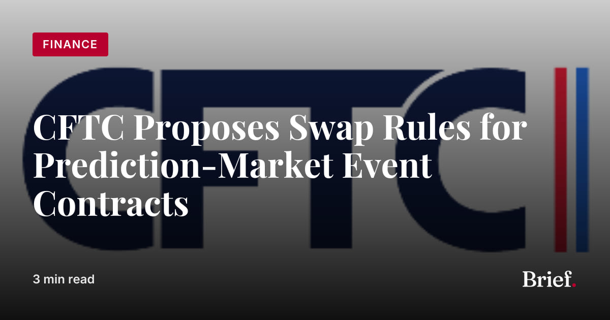 CFTC Proposes Swap Rules for Prediction-Market Event Contracts | The Brief