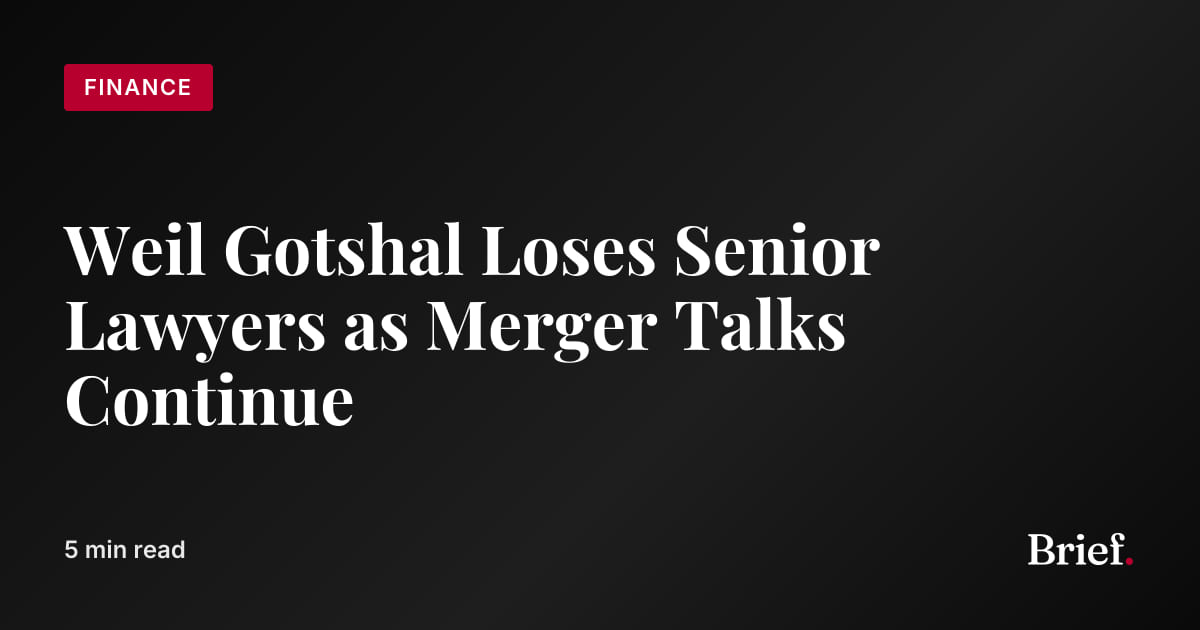 Weil Gotshal Loses Senior Lawyers as Merger Talks Continue | The Brief
