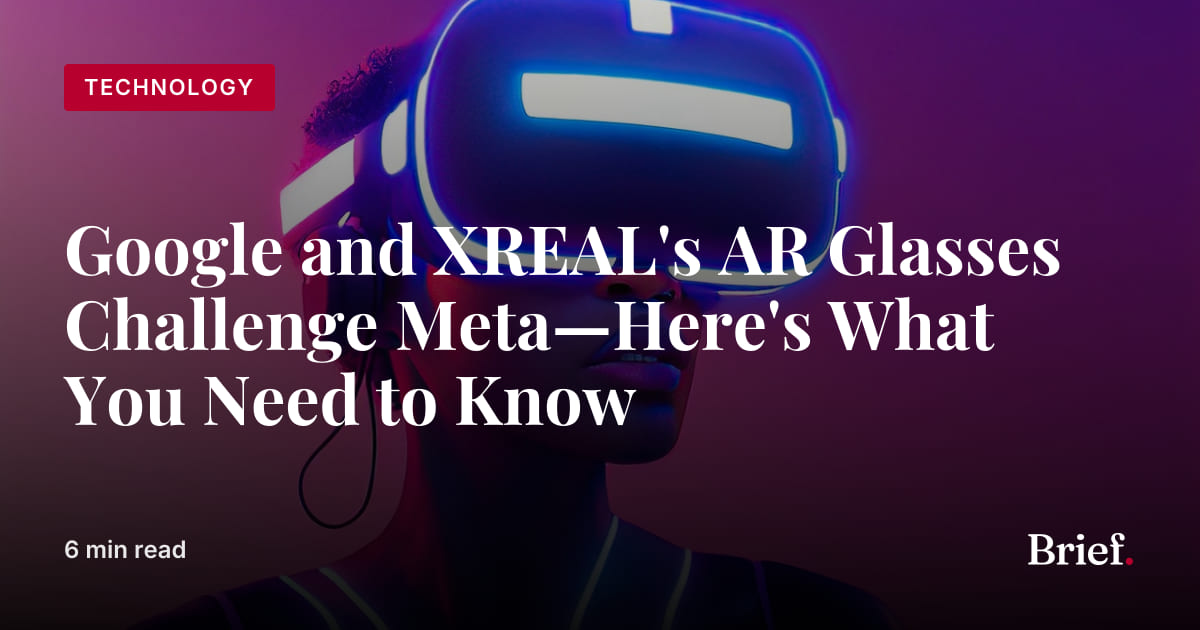 Google and XREAL's AR Glasses Challenge Meta—Here's What You Need to ...